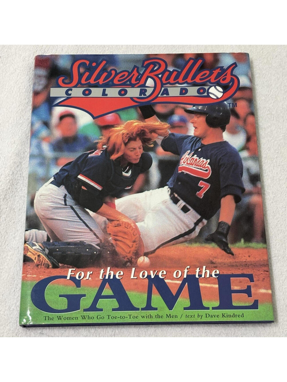 The Colorado Silver Bullets: For the Love of the Game by Dave Kindred HC